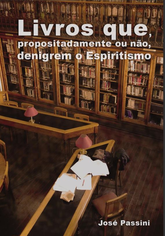 Livros que, propositadamente ou nao, denigrem o Espiritismo - José Passini